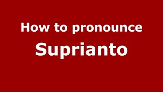 How to pronounce Suprianto