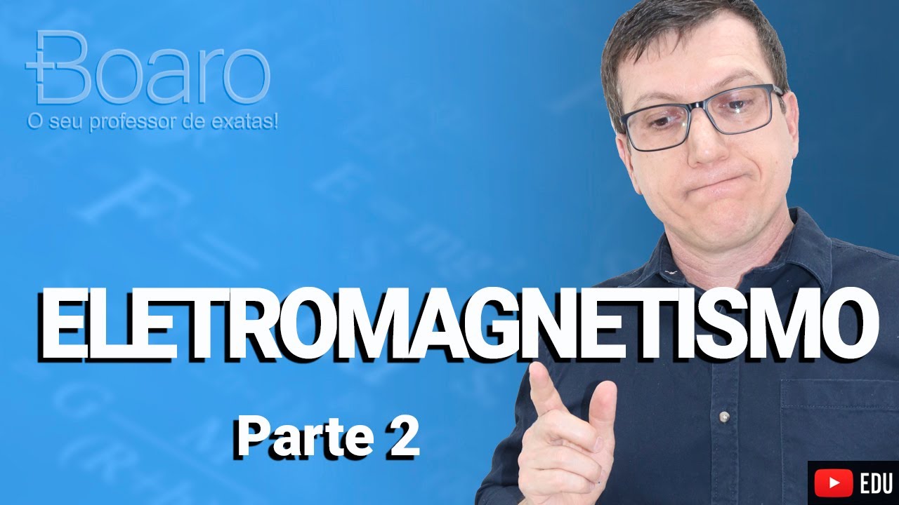 ELETROMAGNETISMO | 2024 | Professor Boaro - Isto faz a DIFERENÇA em sua prova!