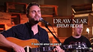Jeremy Riddle - Draw Near (subtitulado en español)