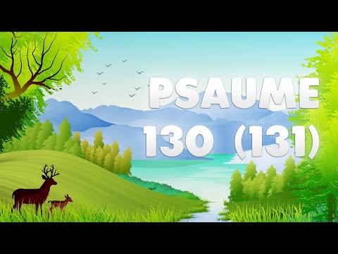 PSAUME 130 (131) : PRIÈRE de l'HUMILITÉ