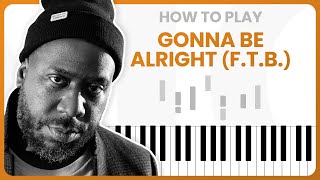 How To Play Gonna Be Alright (F.T.B.) By Robert Glasper On Piano - Piano Tutorial (PART 1)