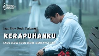 Download lagu KERAPUHANKU - Lagu Slow Rock Menyayat Hati mp3