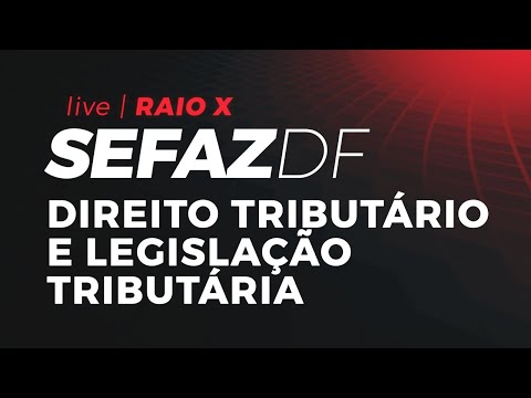 Raio-X SEFAZ-DF | Direito Tributário e Legislação Tributária com Ismael Noronha