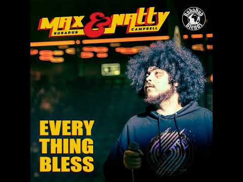 Max RubaDub & Natty Campbell - Everything Bless