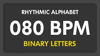 80 BPM - Rhythmic Alphabet / Binary Letters