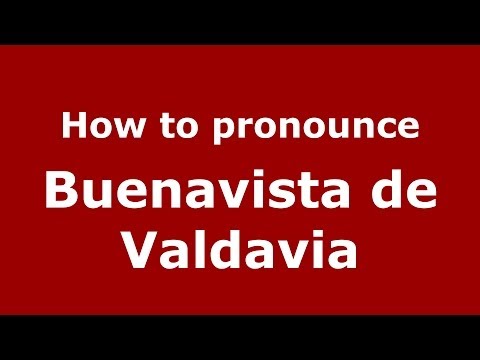 How to pronounce Buenavista de Valdavia (Spanish/Spain) - PronounceNames.com