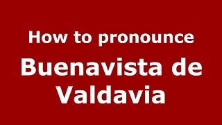 How to pronounce Buenavista De Valdavia