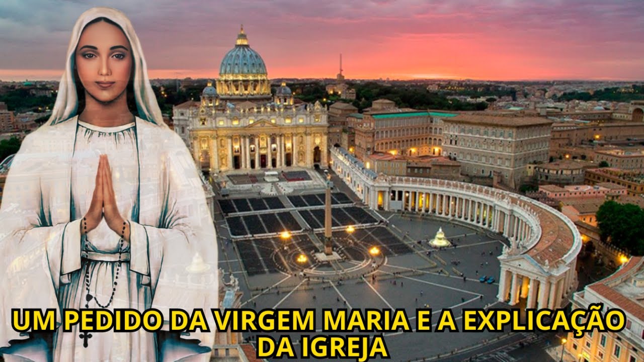UM PEDIDO DA VIRGEM E A EXPLICAÇÃO  DA IGREJA