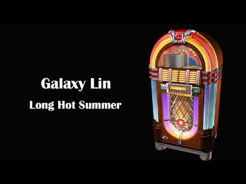 Galaxy Lin | Long Hot Summer