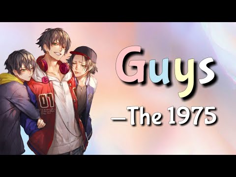 Guys - The 1975 Nightcore || With Lyrics
