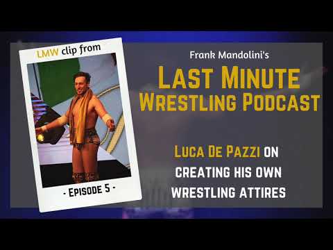 Luca De Pazzi on creating his own wrestling attire - LMW podcast clip