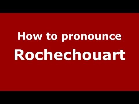 How to pronounce Rochechouart (French) - PronounceNames.com