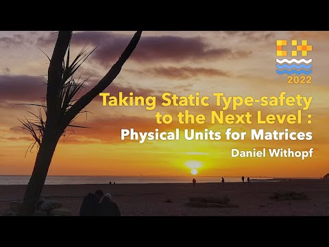 Taking Static Type-safety to the Next Level: Physical Units for Matrices - Daniel Withopf C++ on Sea