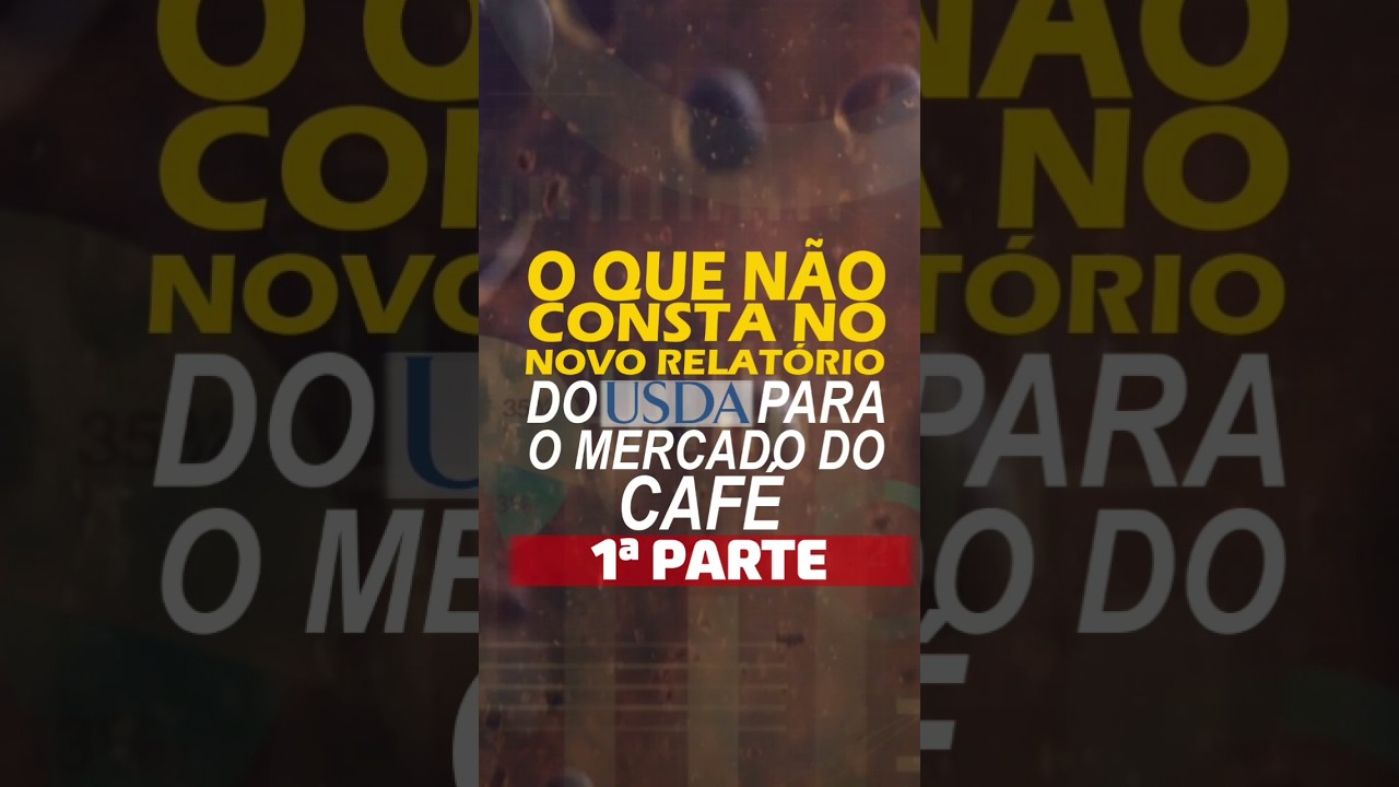 O QUE NÃO CONSTA NO NOVO RELATÓRIO DO USDA PARA O MERCADO DO CAFÉ – 1ª PARTE