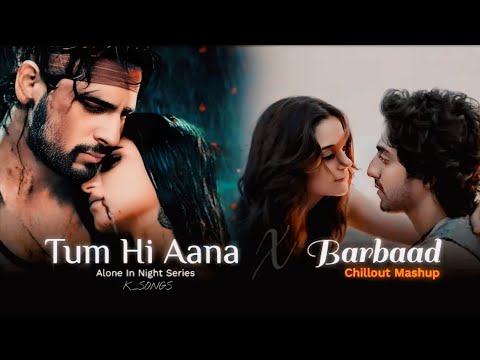 Tum Hi Aana Mashup | K_SONGS | Jubin Nautiyal | Alone In Night Mashup 