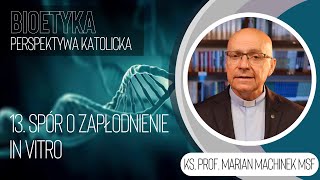 13. Spór o zapłodnienie in vitro | Bioetyka. Perspektywa katolicka