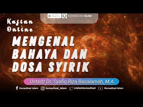 Kajian Online - Mengenal Bahaya dan Dosa Syirik - Ustadz Dr. Syafiq Riza Basalamah, M.A.