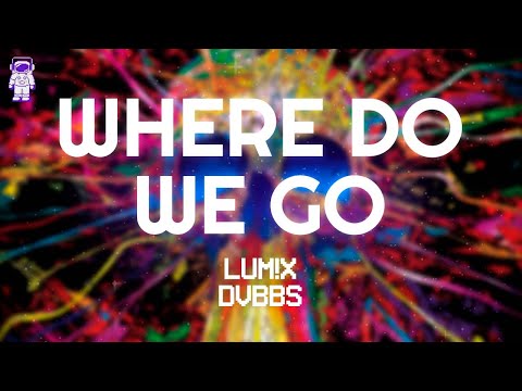 LUM!X, DVBSS - Where Do We Go // Lyrics