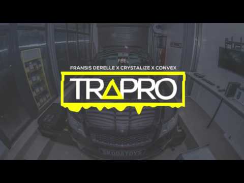 Fransis Derelle x Crystalize x Convex - Feel  | TRAPRO