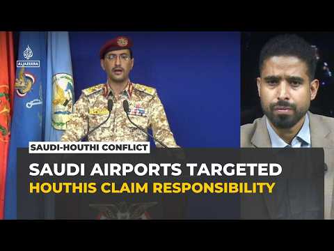 Houthis claim attacks on Saudi airports and Aramco facilities after strikes on Sanaa airport