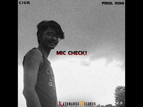 CJUR - MIC CHECK! | Welcome To Kathmandu Records | Prod. Roni