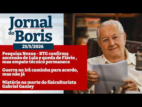 Jornal do Boris - 25/5/26 - Notícias do dia com Boris Casoy