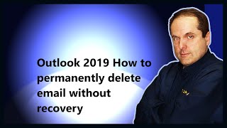 Outlook 2019 How to permanently delete email without recovery