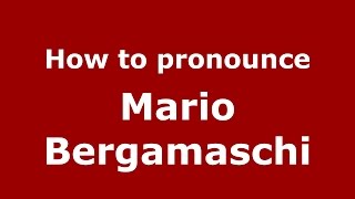 How to pronounce Mario Bergamaschi