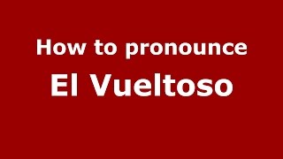 How to pronounce El Vueltoso