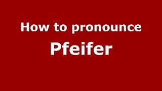 How to pronounce Pfeifer