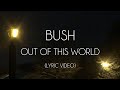 Bush - Out of this World (Lyrics)