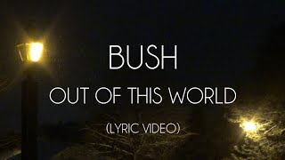 Bush - Out of this World (Lyrics)