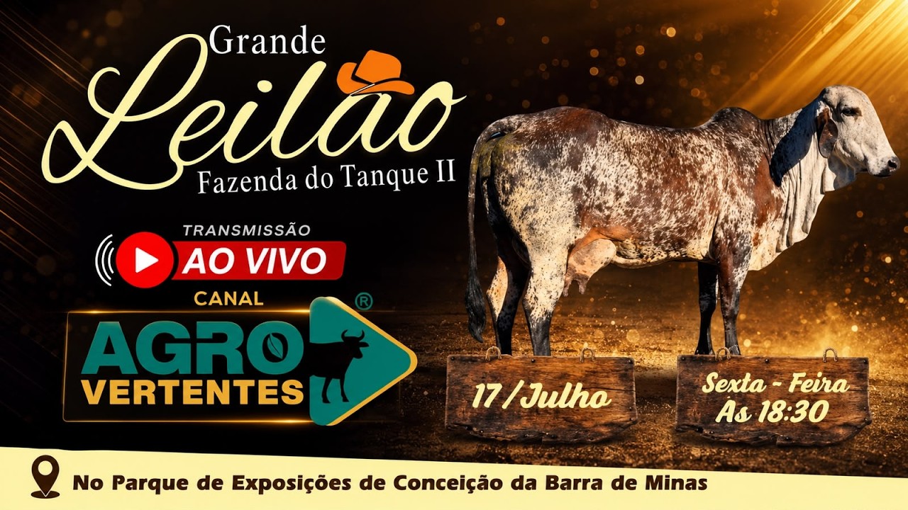 GRANDE LEILÃO FAZENDA DO TANQUE II - ANTÔNIO SÉRGIO - CONCEIÇÃO DA BARRA DE MINAS/MG - 17/07/2026