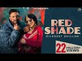 Red Shade Full Video I Dilpreet Dhillon I Gurlez Akhtar L Ft Sara Gurpal L Punjabi Songs 2025