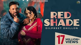 Red Shade (Full Video) I Dilpreet Dhillon I Gurlez Akhtar l Ft. Sara Gurpal l Punjabi Songs 2025