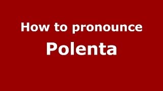 How to pronounce Polenta