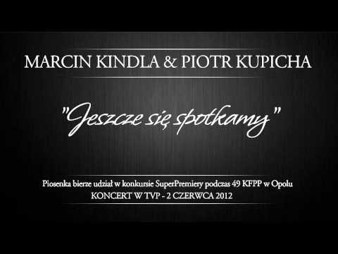 MARCIN KINDLA & PIOTR KUPICHA - "JESZCZE SIĘ SPOTKAMY" - OPOLE 2012 (odsłuch)