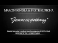 MARCIN KINDLA & PIOTR KUPICHA - "JESZCZE ...