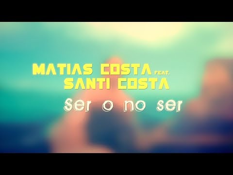Matias Costa - Ser o No Ser ft. Santi Costa