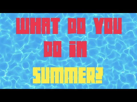 What do you do in Summer?