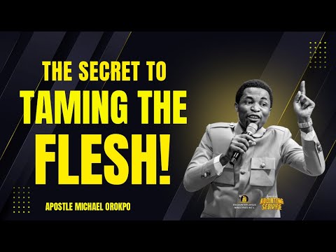 THE SECRET TO TAMING THE FLESH AND LIVING BY THE SPIRIT || APOSTLE MICHAEL OROKPO