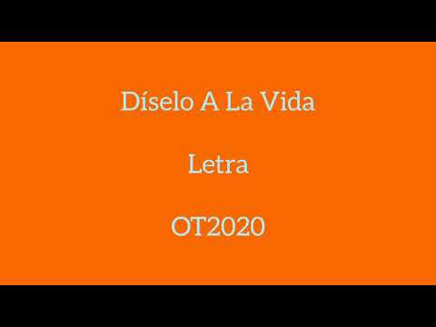 DÍSELO A LA VIDA/LETRA/OT 2020