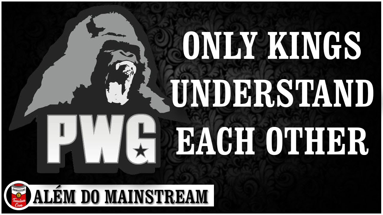 Além do Mainstream – PWG Only Kings Understand Each Other