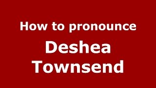 How to pronounce Deshea Townsend