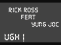 Rick Ross feat Yung joc - UGH ! HQ 