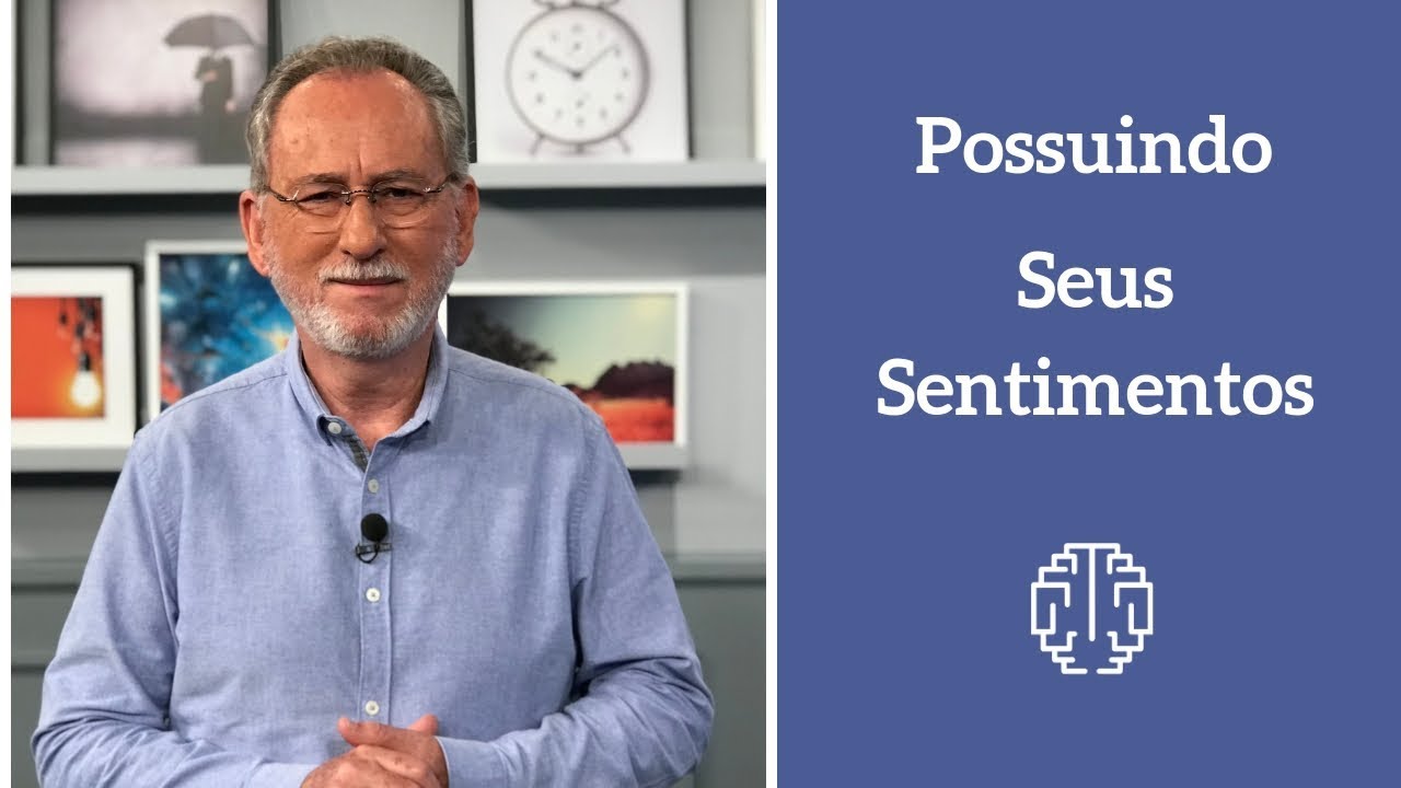 Possuindo Seus Sentimentos - Dr. Cesar Vasconcellos de Souza