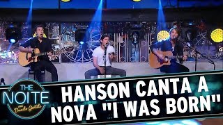 Hanson canta a nova &quot;I was Born&quot; | The Noite (11/09/17)