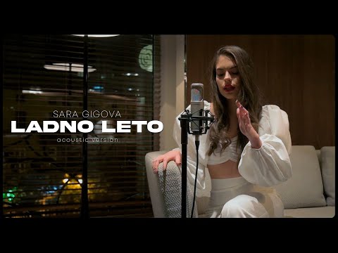 SARA GIGOVA - LADNO LETO (Acoustic Version)