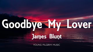 James Blunt - Goodbye My Lover (Lyrics)