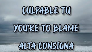 Culpable Tu - Alta Consigna (English Lyrics)